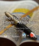 The Highest Form of Worship (Bundle: MP3's + Transcript) The Highest Form of Worship (Bundle: MP3's + Transcript)